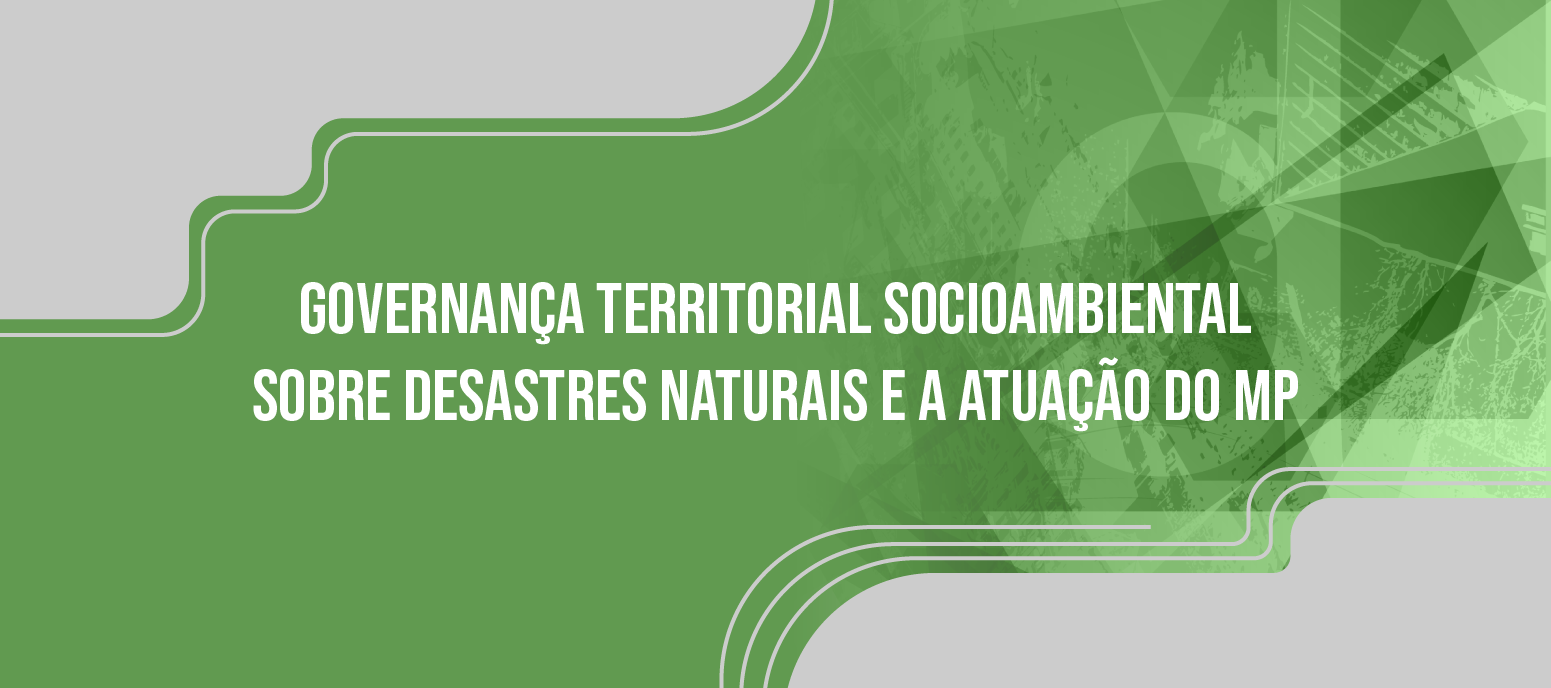 governança territorial socioambiental sobre desastres naturais e a atuação do MP